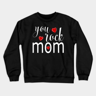 You Rock Mom - gift for Mom Crewneck Sweatshirt